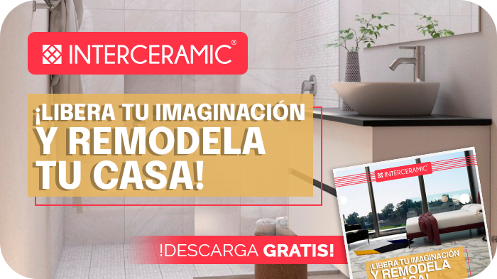 INTERCERAMIC: ¡Libera tu imaginación y remodela tu casa!